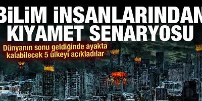 Dünyanın sonu geldiğinde ayakta kalabilecek 5 ülkeyi açıkladılar