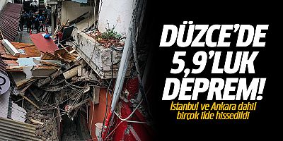 Düzce'de 5,9'luk deprem! İstanbul ve Ankara dahil birçok ilde hissedildi