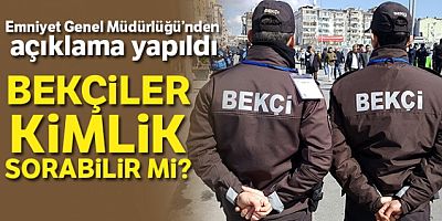 EGM'den çarşı ve mahalle bekçilerinin kimlik sorma yetkisi hakkında açıklama
