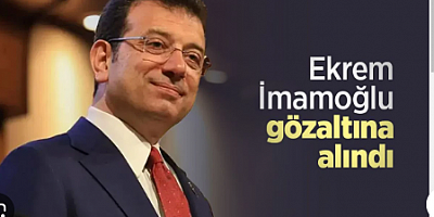 Ekrem İmamoğlu gözaltına alındı