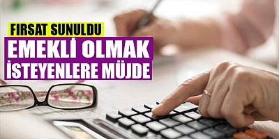 Emekli olmak isteyenlere müjdeli haber   