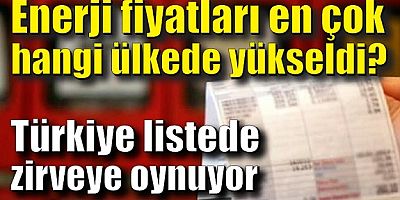 Enerji fiyatlarının en çok arttığı ülke sıralaması!.. Türkiye kaçıncı sırada