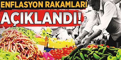 Enflasyon rakamları açıklandı