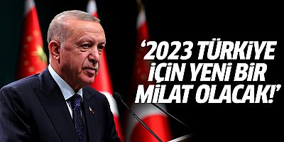 Erdoğan: 2023 Türkiye için yeni bir milât olacak