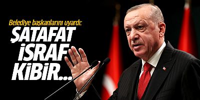 Erdoğan belediye başkanlarını uyardı: Şatafat, israf, kibir...