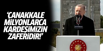 Erdoğan: Çanakkale milyonlarca kardeşimizin zaferidir