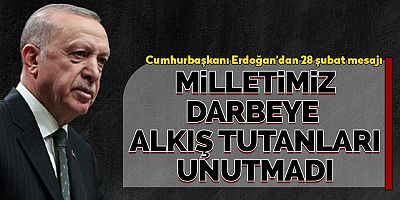 Erdoğan'dan 28 Şubat mesajı: Milletimiz alkış tutanları unutmadı