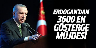 Erdoğan'dan 3600 ek gösterge müjdesi