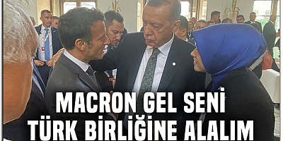 Erdoğan'dan Macron'a!.. Seni Türk Birliği'ne alalım