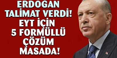 Erdoğan EYT için talimat verdi! 5 formül hazırlanıyor