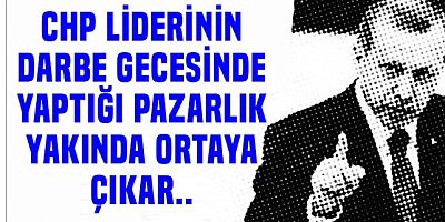 Erdoğan:Kılıçdaroğlu'nun darbe gecesi kimlerle pazarlık yaptığı da ortaya çıkacaktır