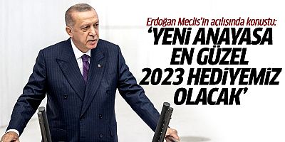 Cumhurbaşkanı Erdoğan: Yeni Anayasa, en güzel 2023 hediyemiz olacak