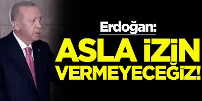 Erdoğan: Milletimizin birliğine kastedilmesine asla izin vermeyeceğiz!