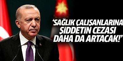 Erdoğan: Sağlık çalışanlarına şiddetin cezası daha da artacak