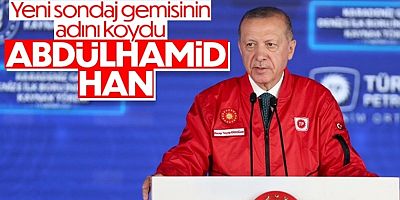 Erdoğan yeni sondaj gemisinin adını açıkladı: Abdülhamid Han