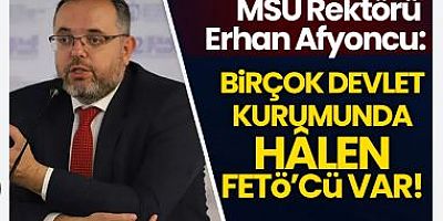 Erhan Afyoncu: Devlet kurumlarında halen FETÖ'cüler var