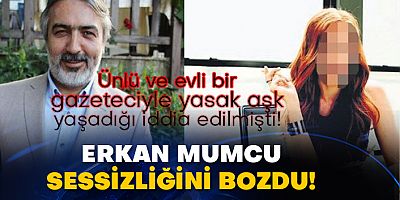 Erkan Mumcu gazeteci ile yasak aşk ididasına ne dedi   