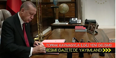 Erzincan'daki toprak kaymasında yeni gelişme! Erdoğan resmen imzaladı