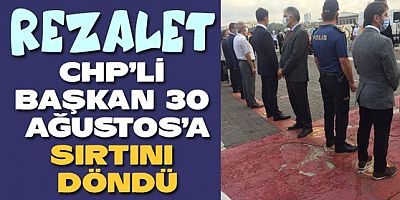 Eşi görülmedik rezalet!.. CHP'li Başkan 30 Ağustas'a sırtını döndü