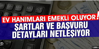 Ev hanımları emekli oluyor! Şartlar ve başvuru detayları netleşiyor