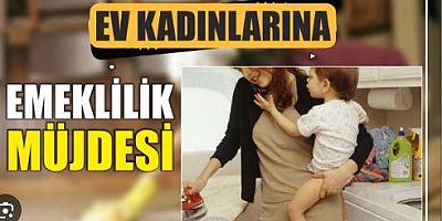 Ev Kadınlarına Emeklilik Müjdesi: Devlet Desteğiyle Emeklilik İmkanı!