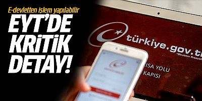 EYT'de kritik detay! E-devletten işlem yapılabilir