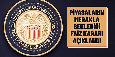 Fed faiz kararını açıkladı
