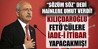FETÖ'cülerin son umudu Kemal Kılıçdaroğlu!   