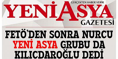 FETÖ’den sonra Nurcu Yeni Asya grubu da Kılıçdaroğlu’na desteğini açıkladı