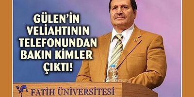 FETÖ elebaşı Gülen'in veliahtının telefonundan bakın kimler çıktı?