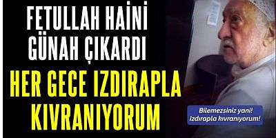 Fetö haini: Yaptığım yanlışlar yüzünden ızdırapla kıvranıyorum