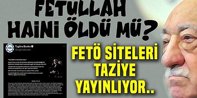 FETÖ haini öldü mü?.. FETÖ sitelerinde taziyeler yayınlanıyor