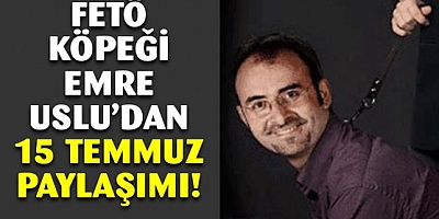 FETÖ köpeği Emre Uslu, 15 Temmuz'u diline doladı