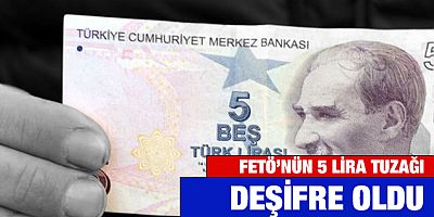 FETÖ'nün 5 lira tuzağı deşifre oldu