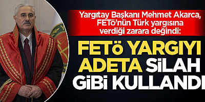 FETÖ yargıyı adeta silah gibi kullandı