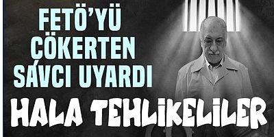 FETÖ'yü çökerten savcıdan şok uyarılar!.. Halen tehlikeliler