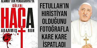 Fetullah Gülen'in Hıristiyanlığını fotoğraflarla ispatladı..