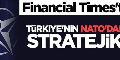 Financial Times'tan itiraf: Türkiye'nin NATO'dan atılması stratejik bir...
