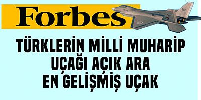 Forbes :Türklerin Milli Muharip uçağı açık ara en gelişmiş uçak