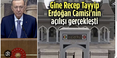 Gine Recep Tayyip Erdoğan Camii'nin açılışı gerçekleştirildi