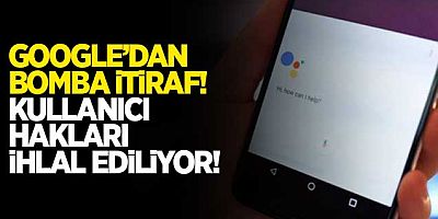 Google'dan bomba itiraf! Kullanıcı gizliliği ihlal ediliyor...