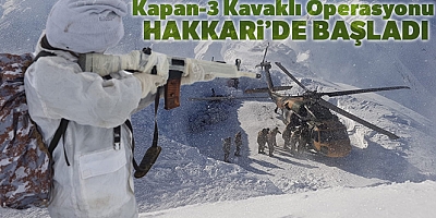 Hakkari’de ‘KAPAN-3 KAVAKLI’ operasyonu başladı