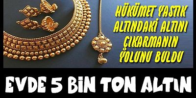 Hükümet evlerdeki 5 bin ton altını böyle çıkartacak   