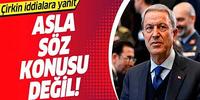 Hulusi Akar öfkelendi.. Alçakça bir iftira