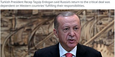 ı Erdoğan'ın tahıl mesajı dünya basınında: Batı sözünü tutmalı