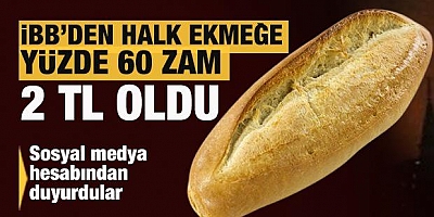 İBB'den ekmeğe yüzde 60 zam: 11 Şubat'dan itibaren geçerli olacak