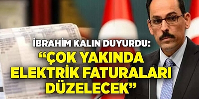İbrahim Kalın:Elektrik faturalarında yeni adımlar atılacak