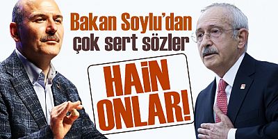 İçişleri Bakan Soylu'dan Kılıçdaroğlu'na sert sözler: Hain oğlu hain odur