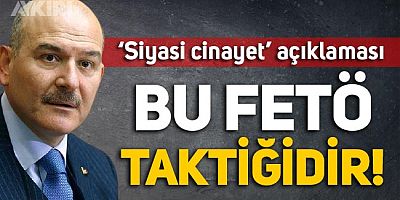 Soylu'dan 'siyasi cinayetler' açıklaması: Bu bir FETÖ taktiğidir