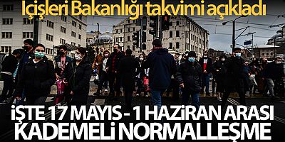 İçişleri Bakanlığı 17 Mayıs - 1 Haziran arası normalleşme takvimini açıkladı